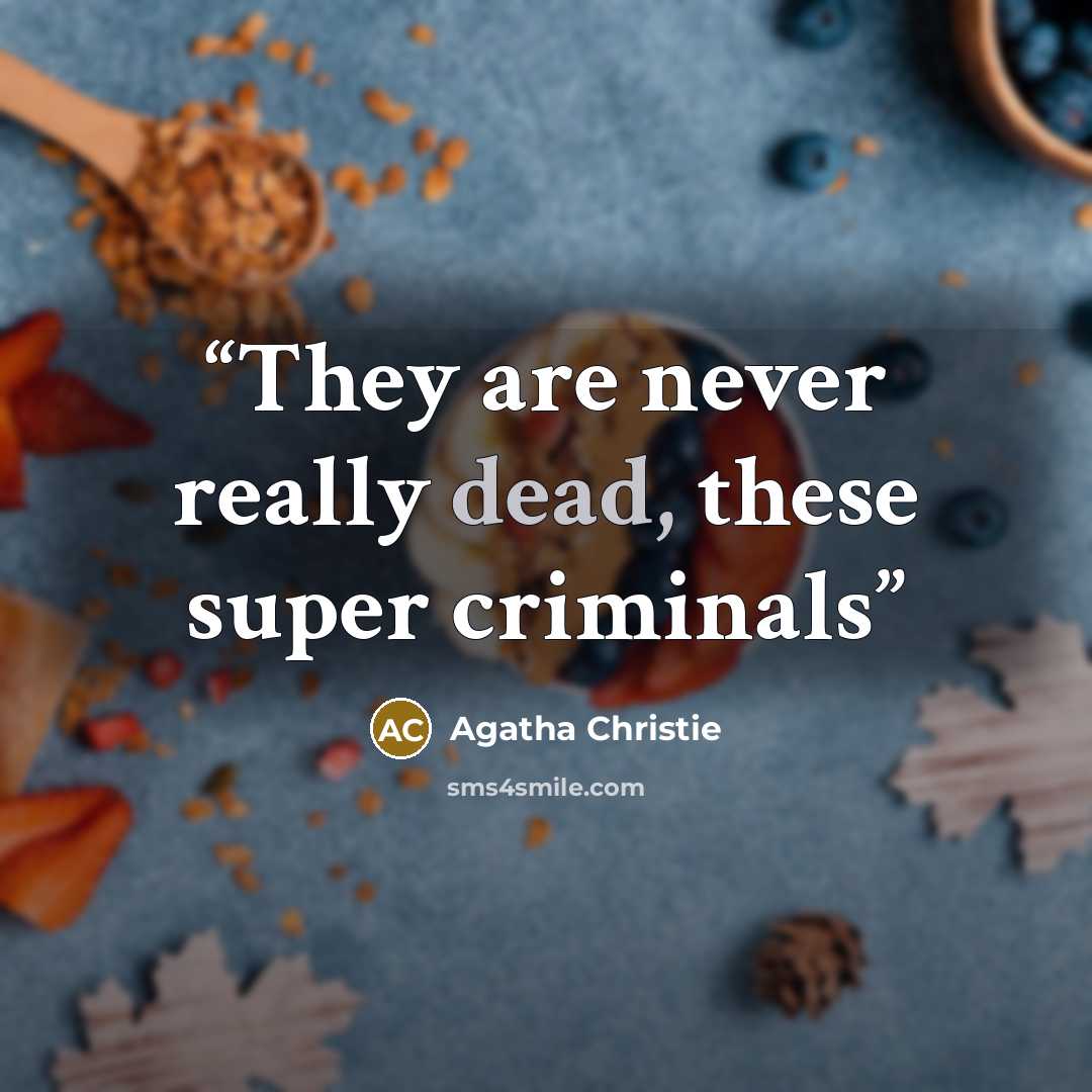 “They are never really dead, these super criminals” quote by Agatha Christie