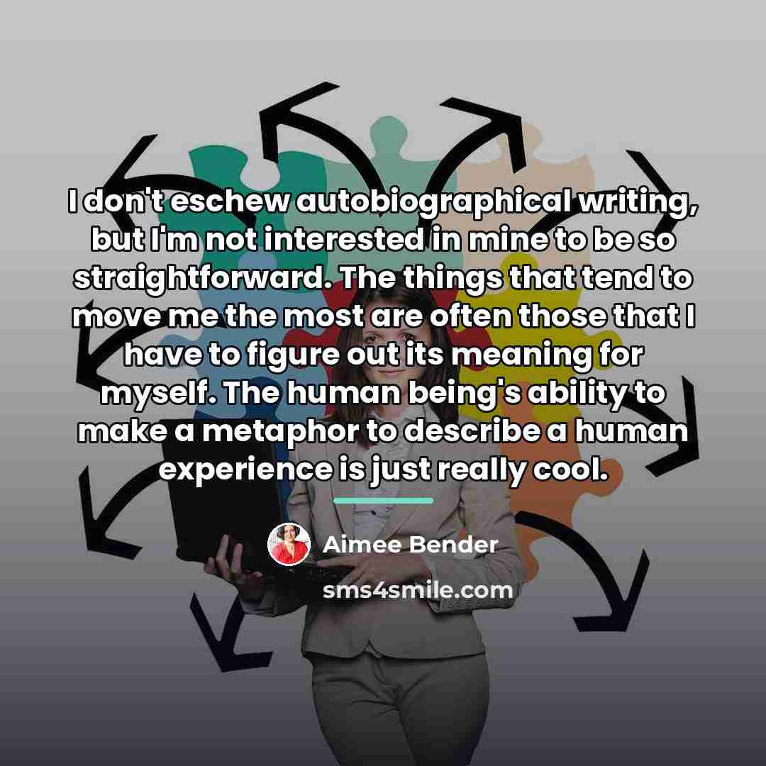 “I don't eschew autobiographical writing, but I'm not interested in…” quote by Aimee Bender