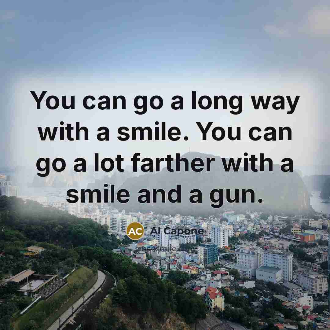 “You can go a long way with a smile. You…” quote by Al Capone