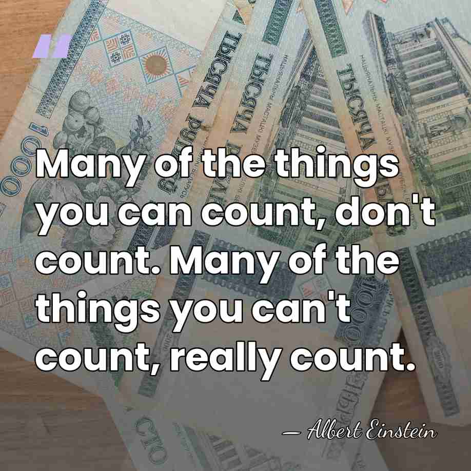 Many of the things you can count, don't count. Many of the&hellip; - Albert Einstein