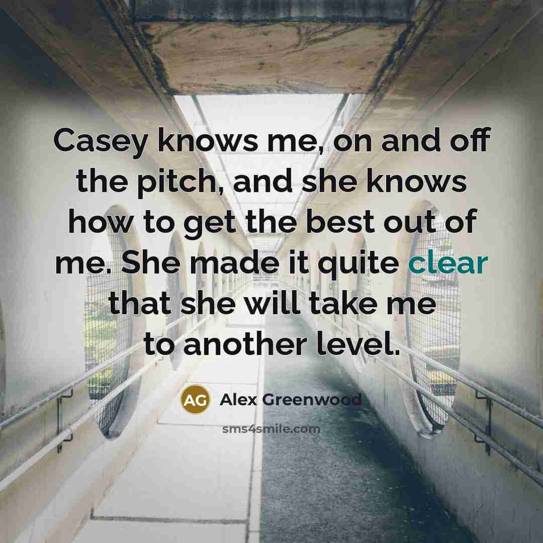 “Casey knows me, on and off the pitch, and she…” quote by Alex Greenwood