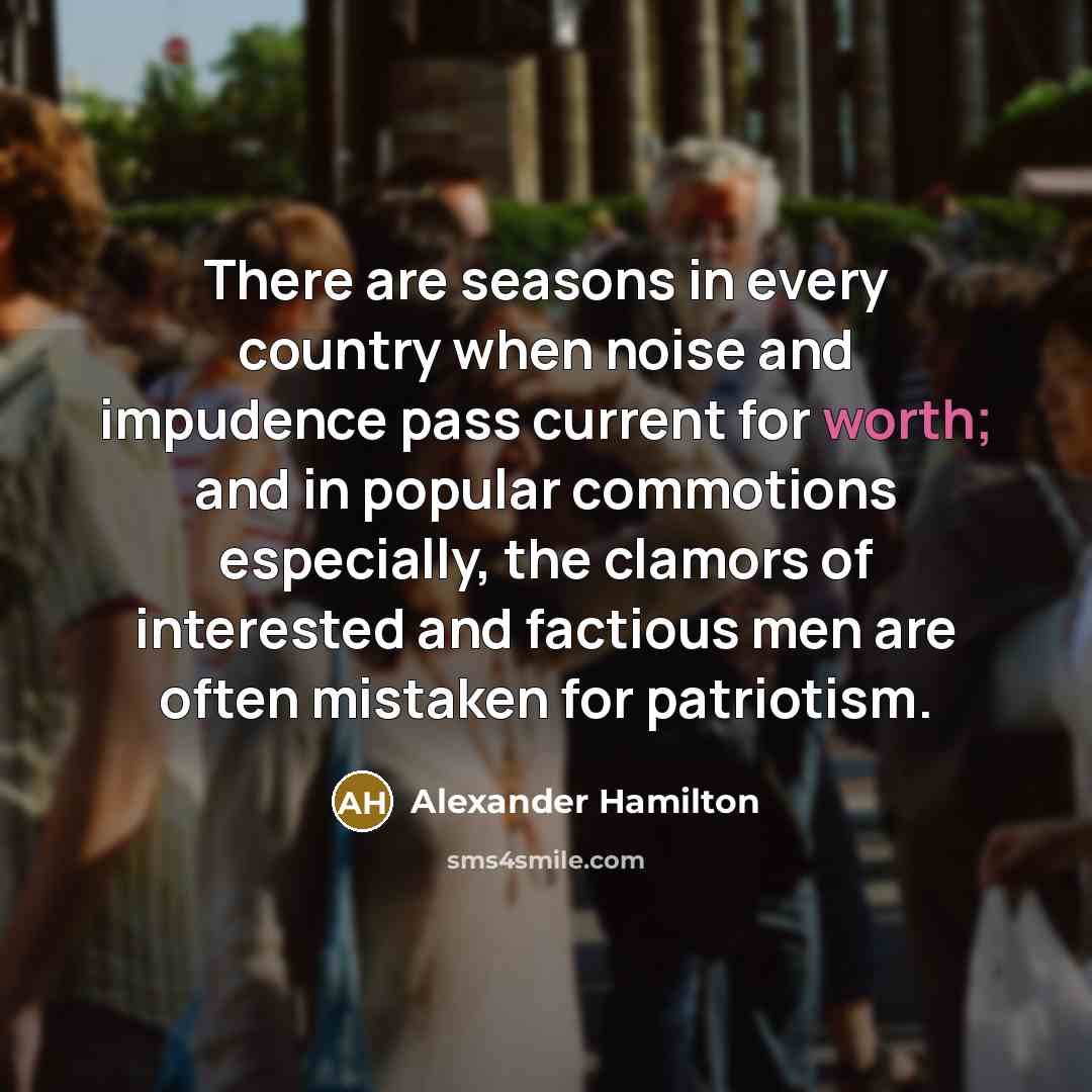 “There are seasons in every country when noise and impudence…” quote by Alexander Hamilton