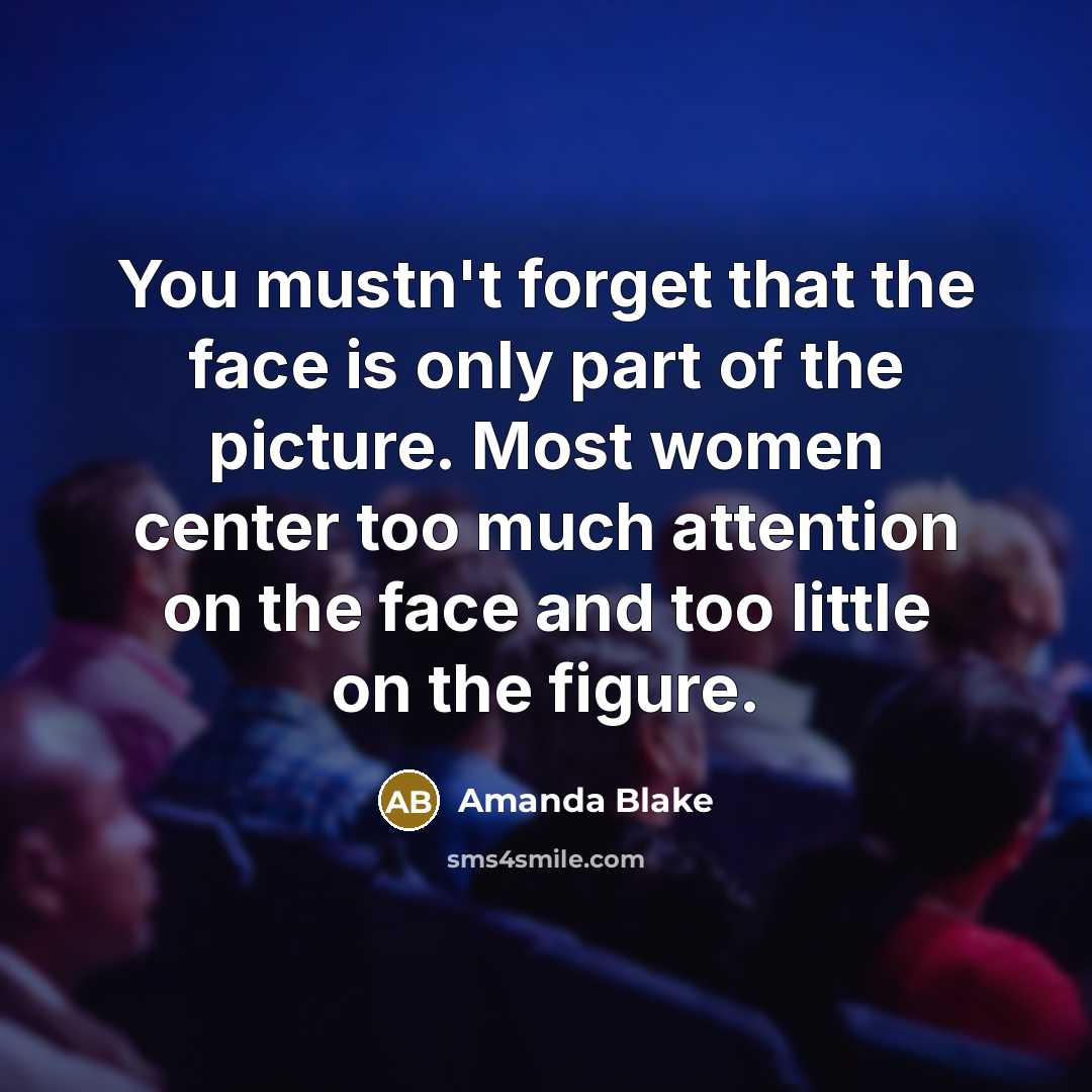 “You mustn't forget that the face is only part of…” quote by Amanda Blake