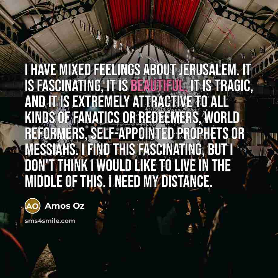 “I have mixed feelings about Jerusalem. It is fascinating, it…” quote by Amos Oz