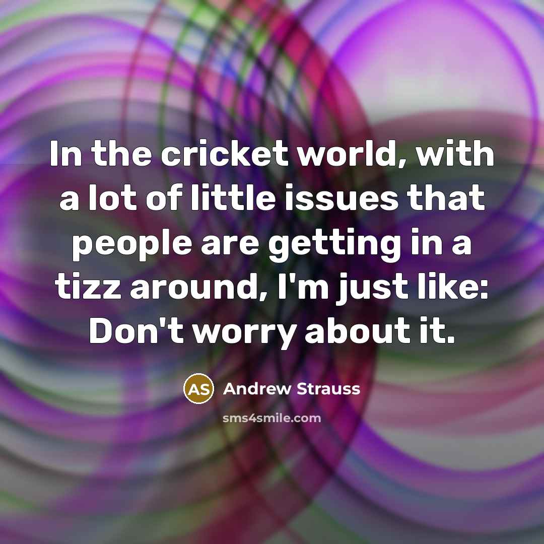 “In the cricket world, with a lot of little issues…” quote by Andrew Strauss