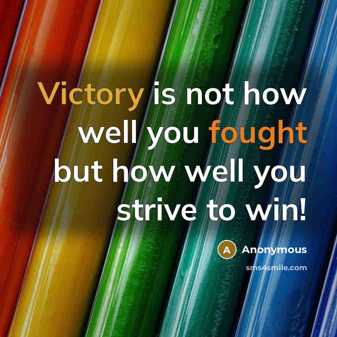 “Victory is not how well you fought but how well…” quote by Anonymous