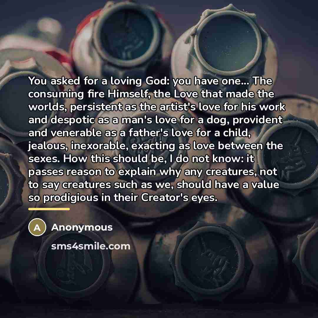 “You asked for a loving God: you have one... The…” quote by Anonymous