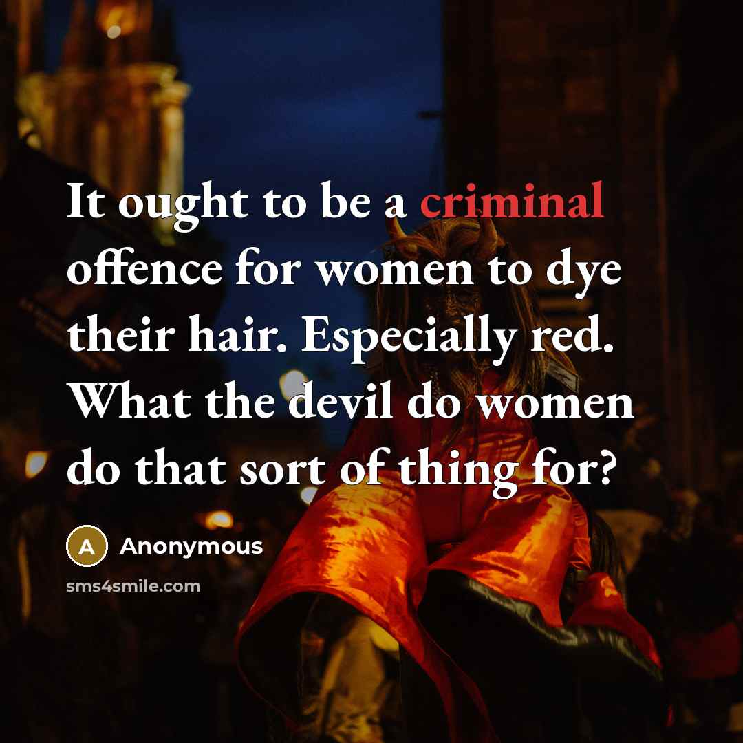 “It ought to be a criminal offence for women to…” quote by Anonymous