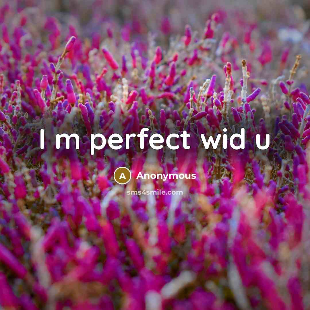 “I m perfect wid u” quote by Anonymous