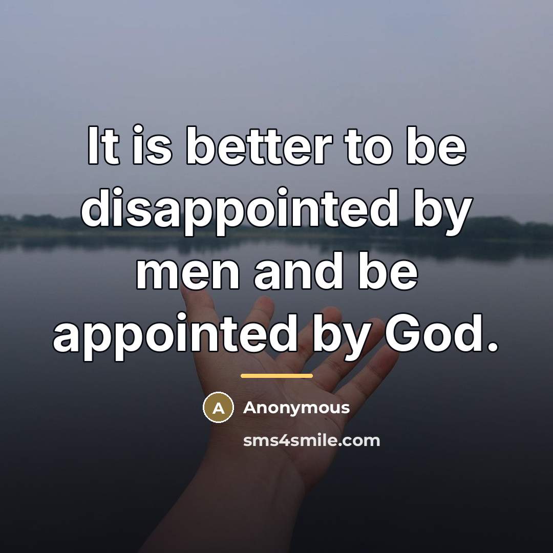 “It is better to be disappointed by men and be…” quote by Anonymous