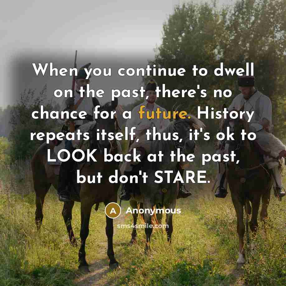 “When you continue to dwell on the past, there's no…” quote by Anonymous