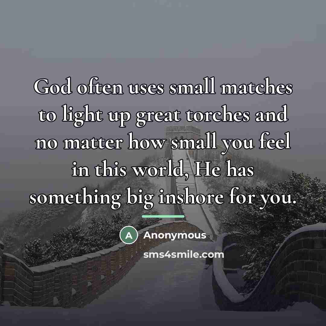 “God often uses small matches to light up great torches…” quote by Anonymous