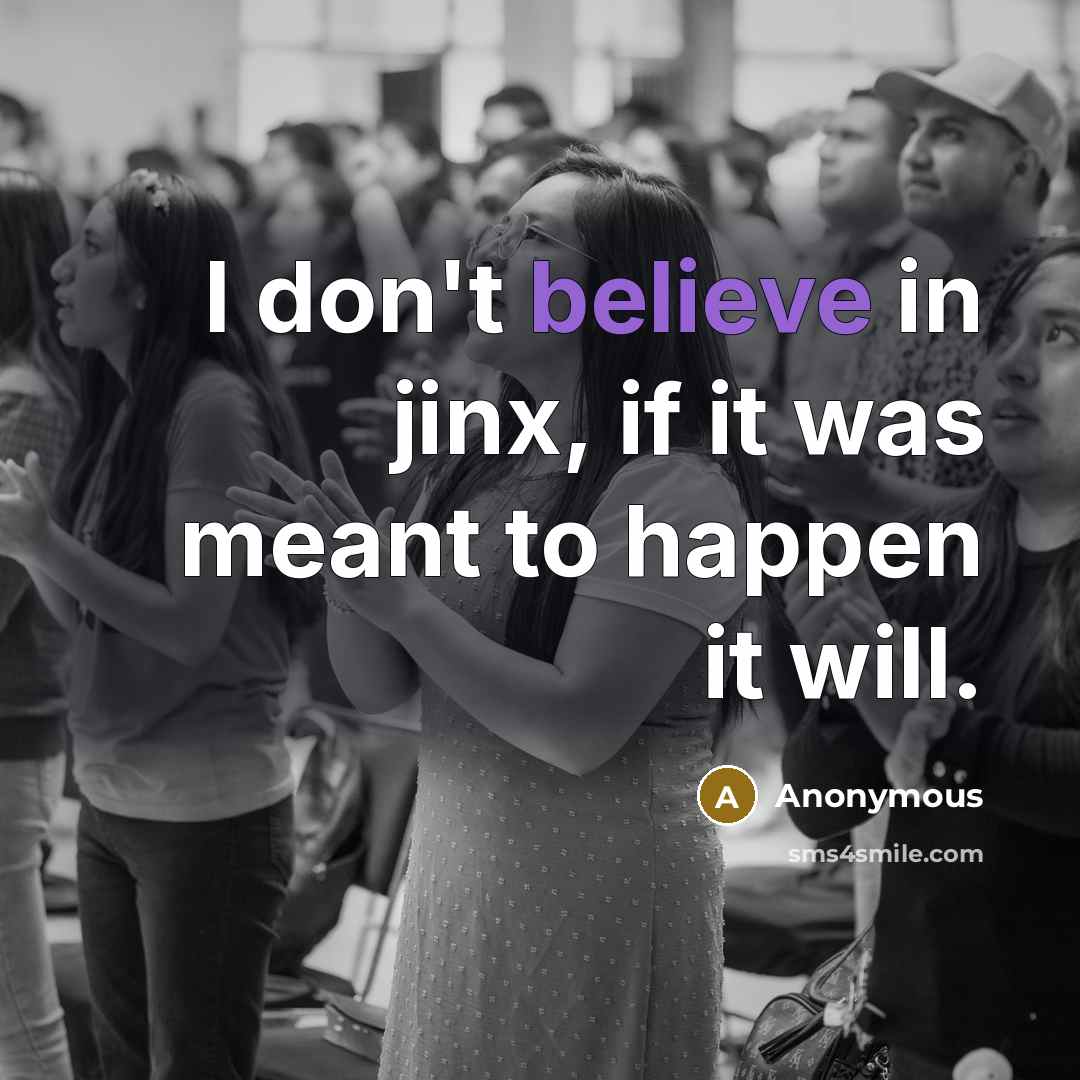 “I don't believe in jinx, if it was meant to…” quote by Anonymous
