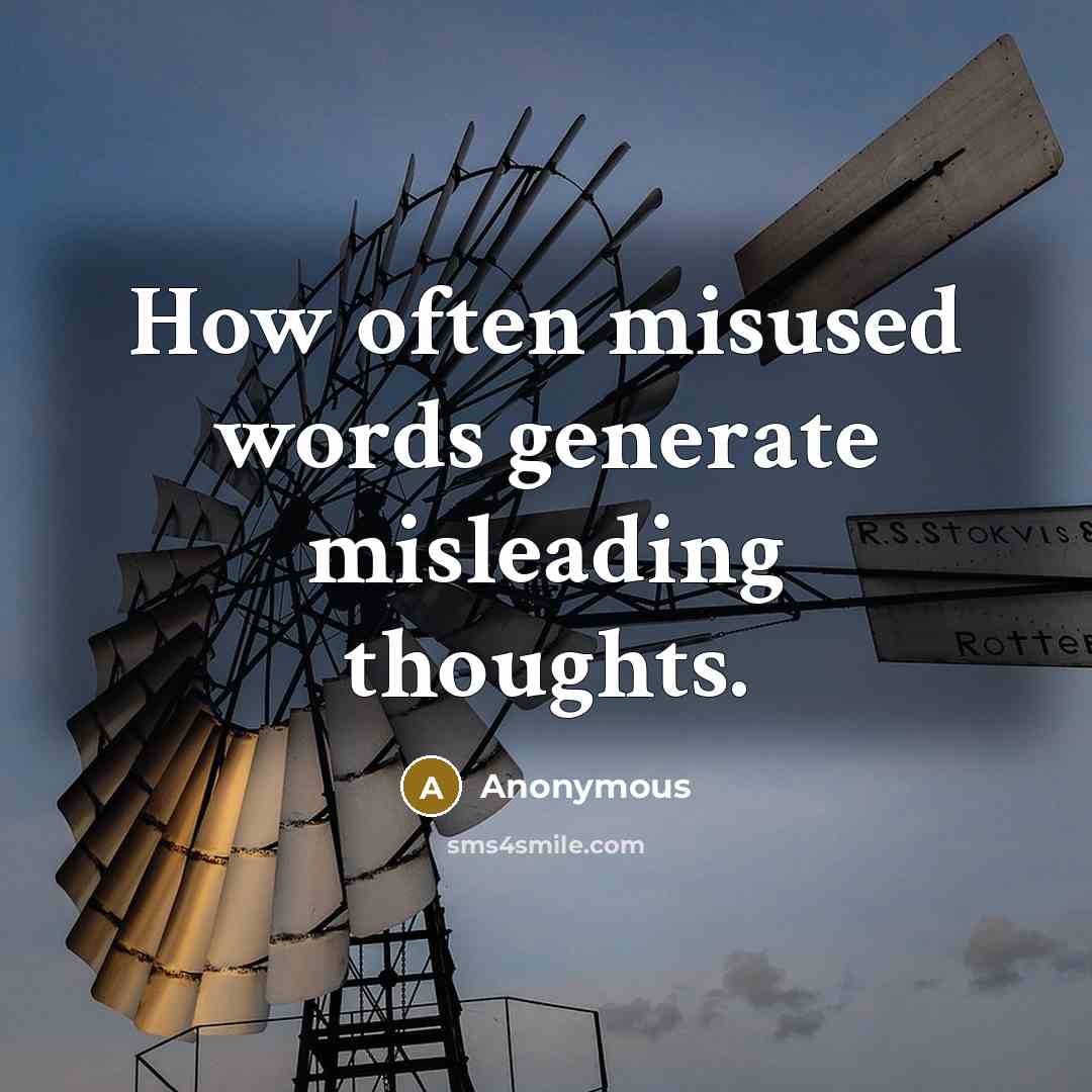 “How often misused words generate misleading thoughts.” quote by Anonymous