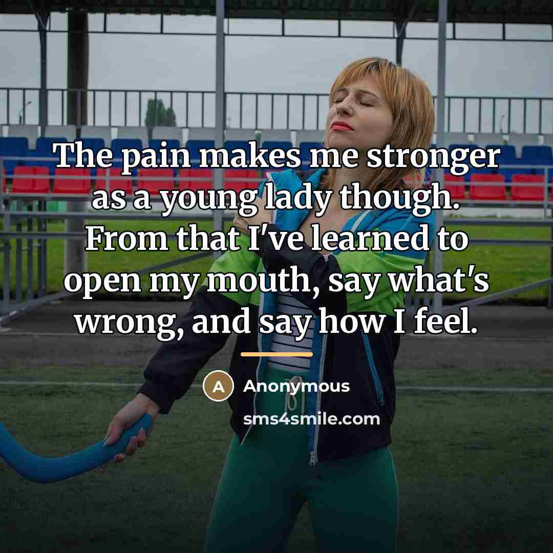 “The pain makes me stronger as a young lady though.…” quote by Anonymous