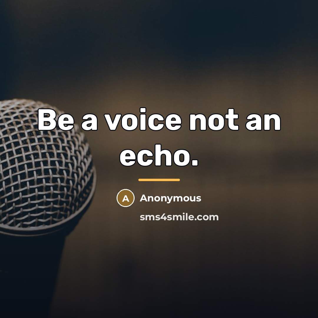 “Be a voice not an echo.…” quote by Anonymous
