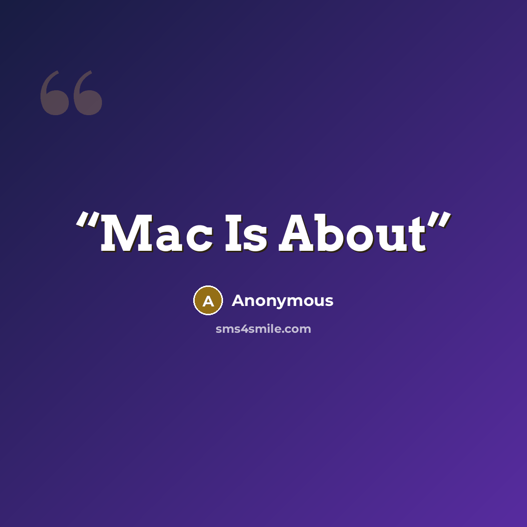 “Mac Is About” quote by Anonymous