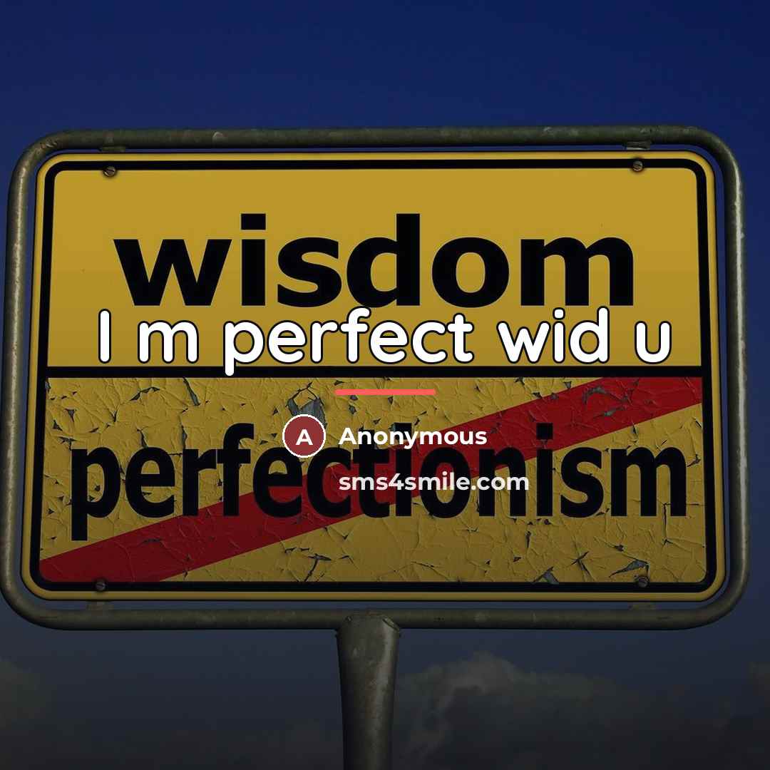 “I m perfect wid u…” quote by Anonymous