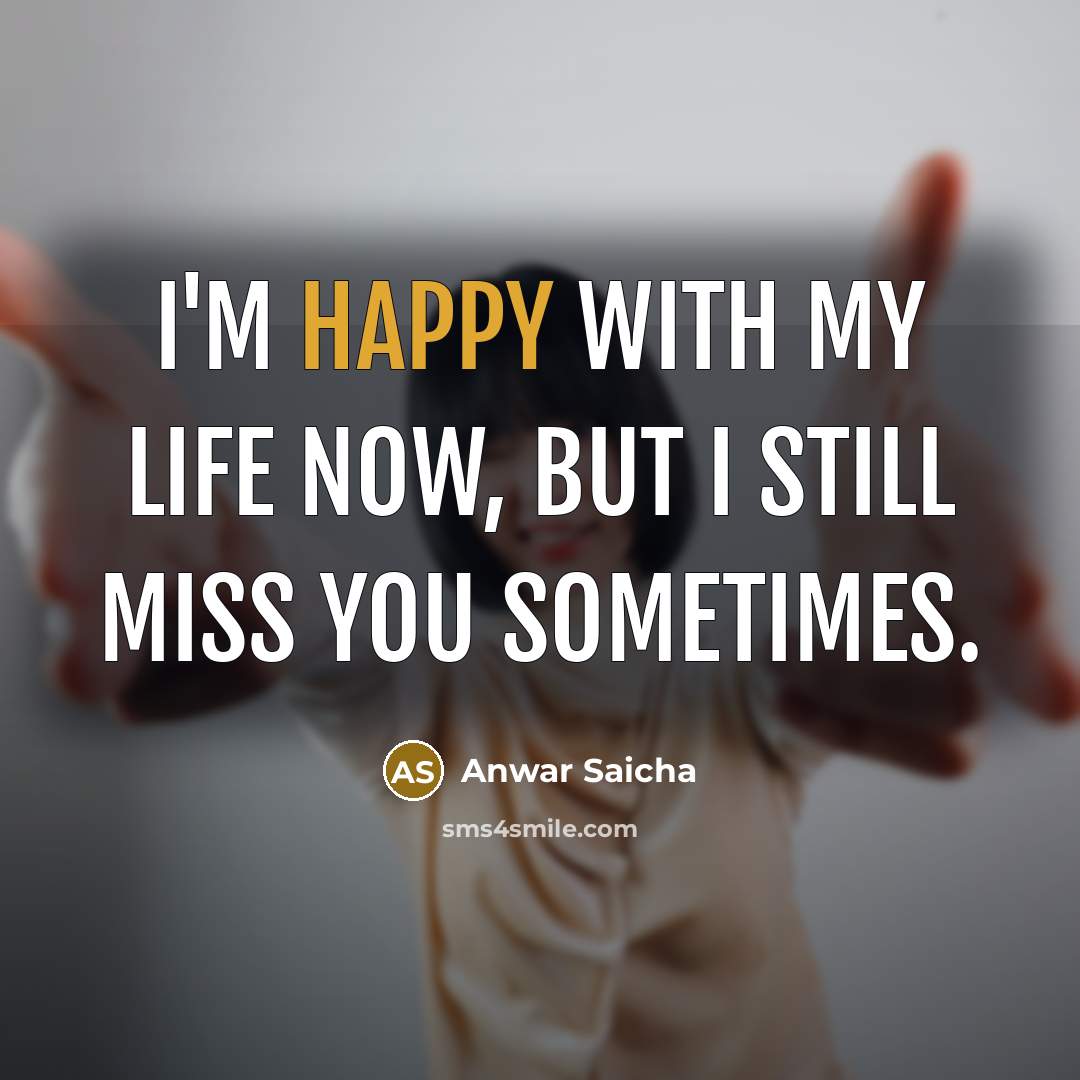 “I'm happy with my life now, but I still miss…” quote by Anwar Saicha