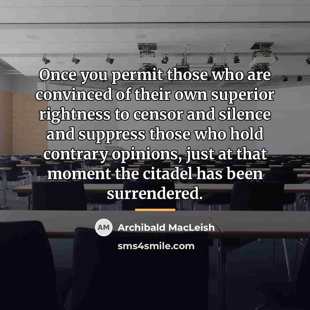 “Once you permit those who are convinced of their own…” quote by Archibald MacLeish