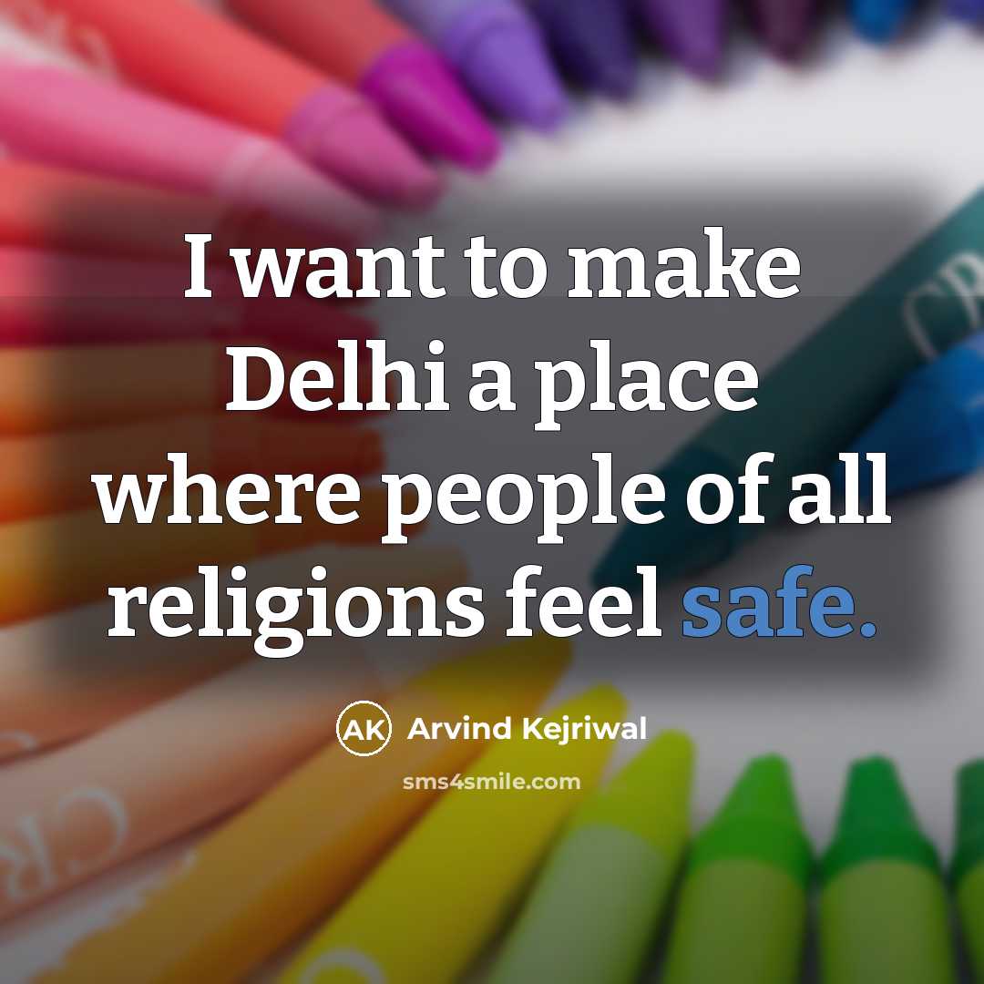 “I want to make Delhi a place where people of…” quote by Arvind Kejriwal