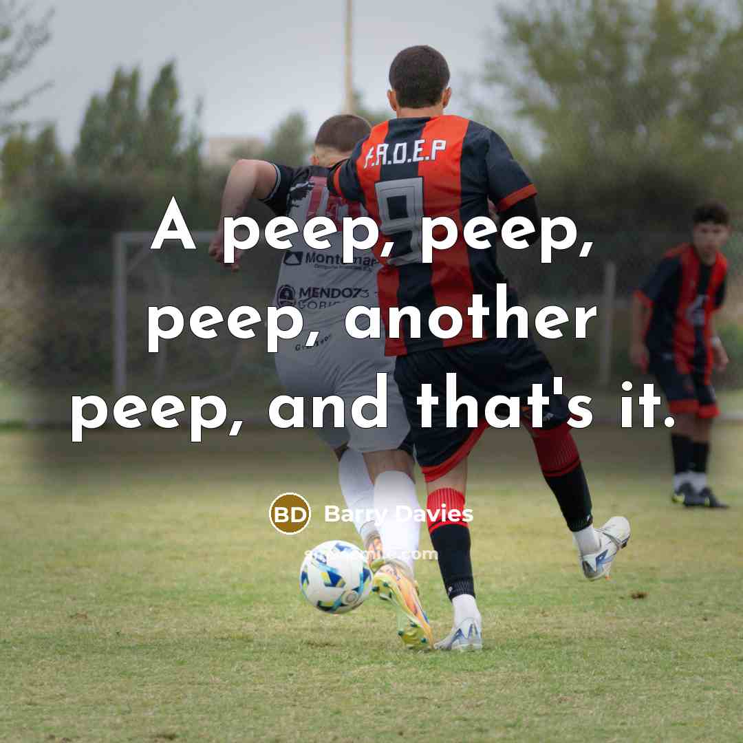 “A peep, peep, peep, another peep, and that's it.…” quote by Barry Davies