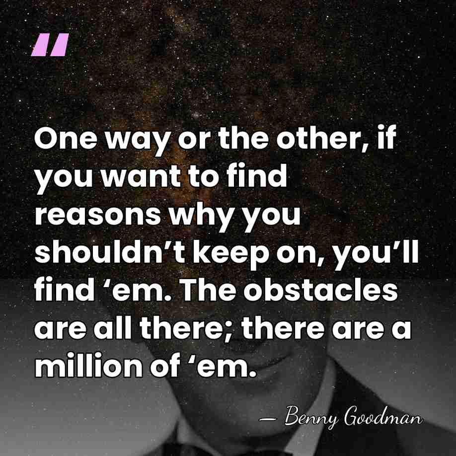 One way or the other, if you want to find reasons why you&hellip; - Benny Goodman