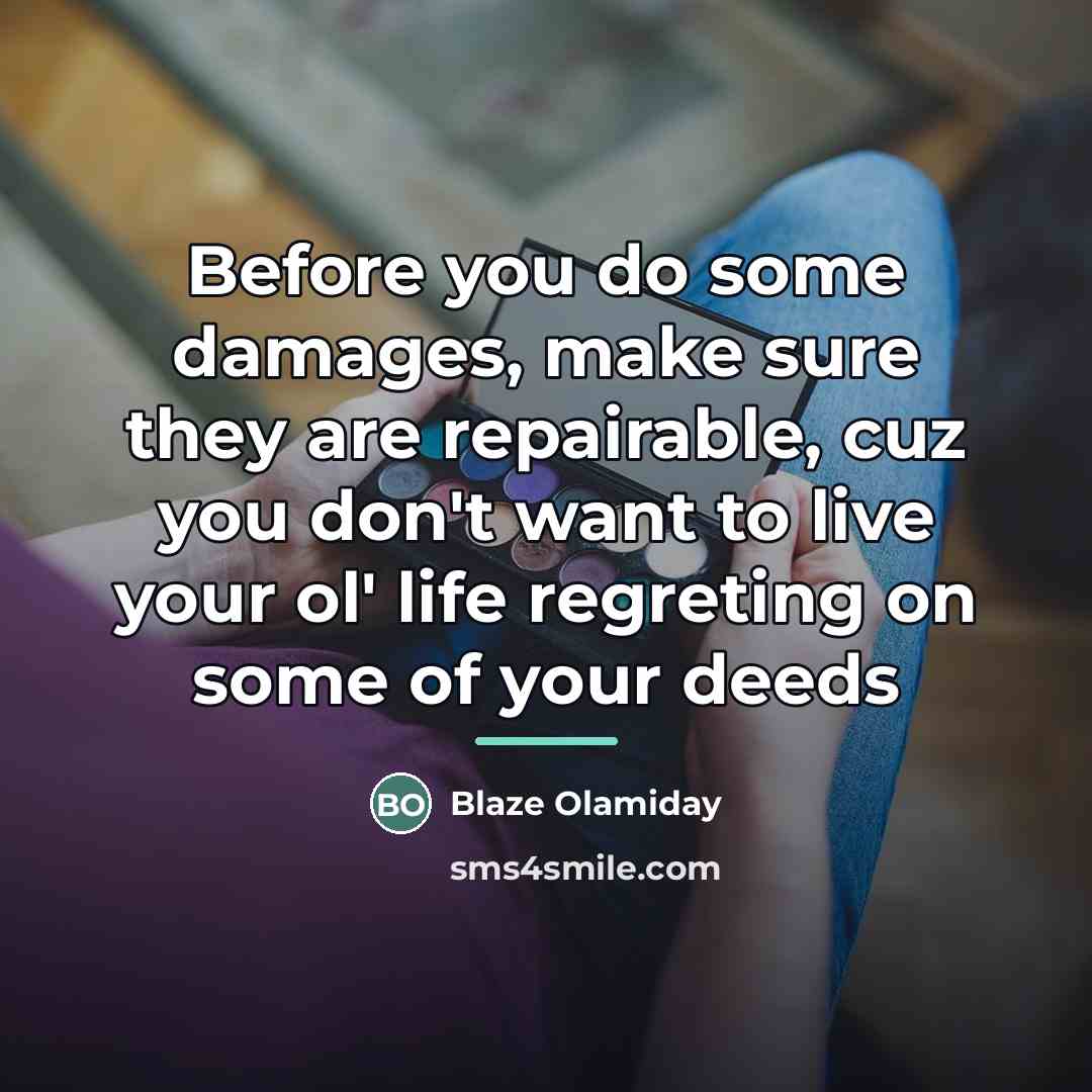 “Before you do some damages, make sure they are repairable,…” quote by Blaze Olamiday