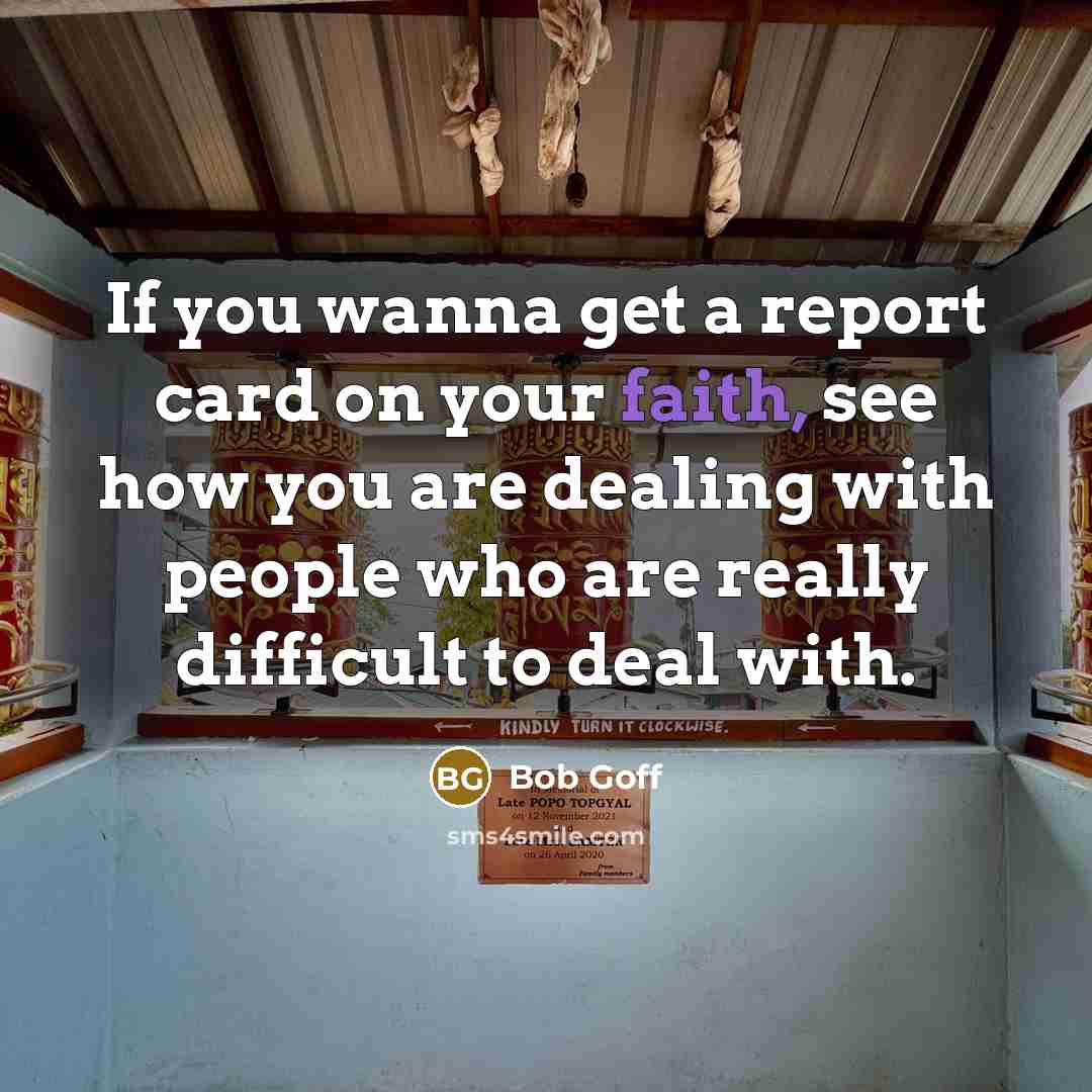 “If you wanna get a report card on your faith,…” quote by Bob Goff