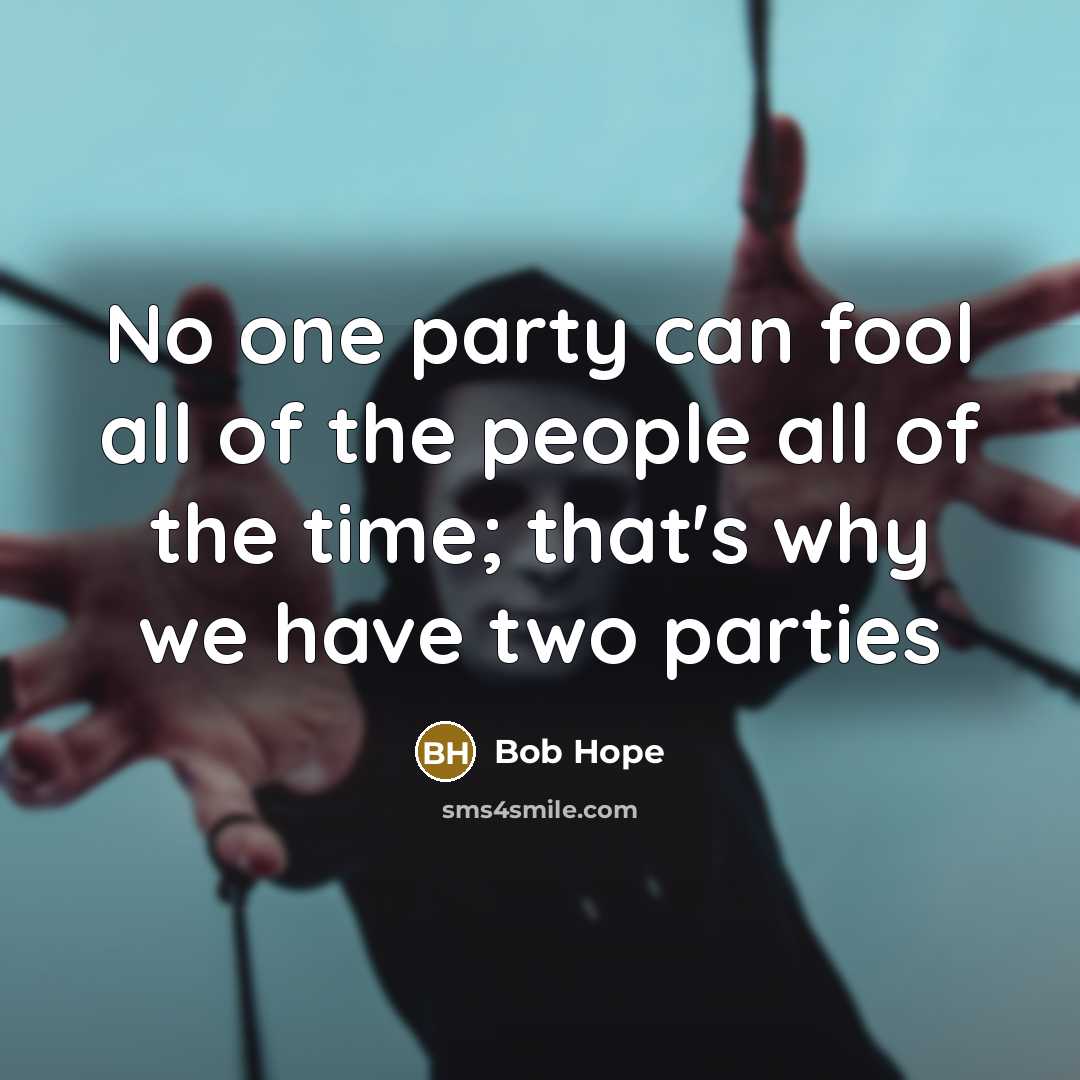 “No one party can fool all of the people all…” quote by Bob Hope