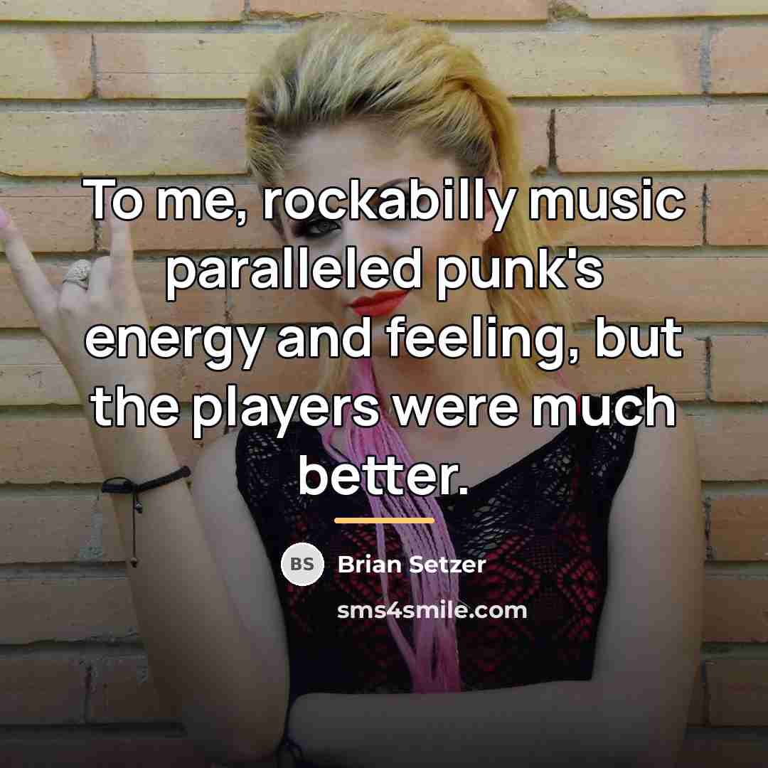 “To me, rockabilly music paralleled punk's energy and feeling, but…” quote by Brian Setzer