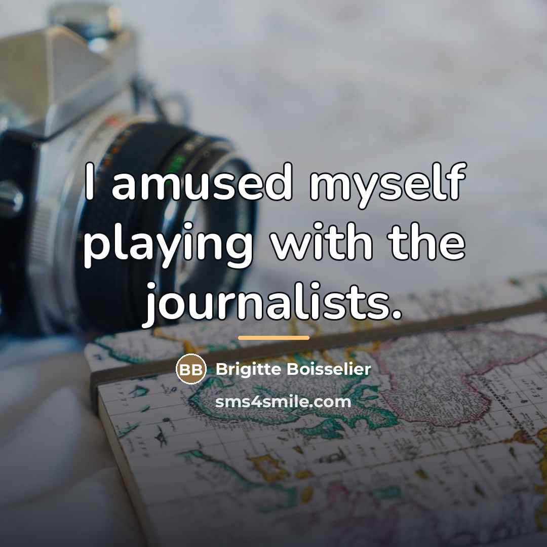 “I amused myself playing with the journalists.…” quote by Brigitte Boisselier