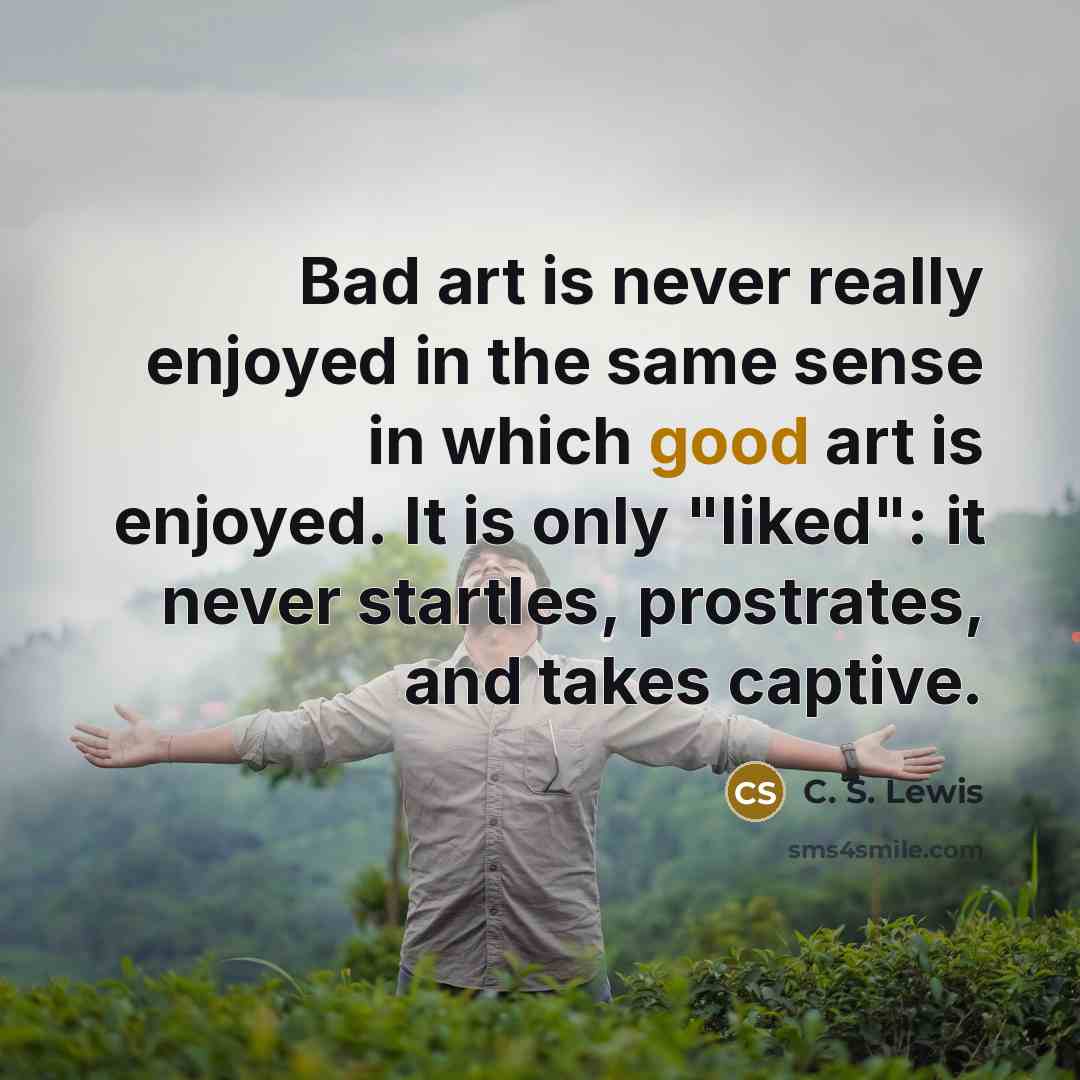 “Bad art is never really enjoyed in the same sense…” quote by C. S. Lewis