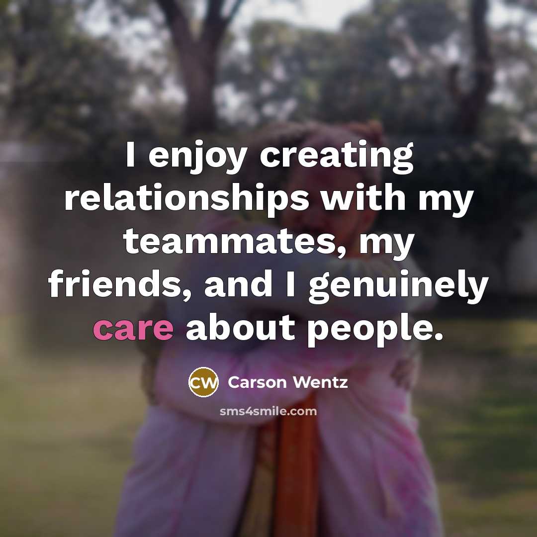 “I enjoy creating relationships with my teammates, my friends, and…” quote by Carson Wentz