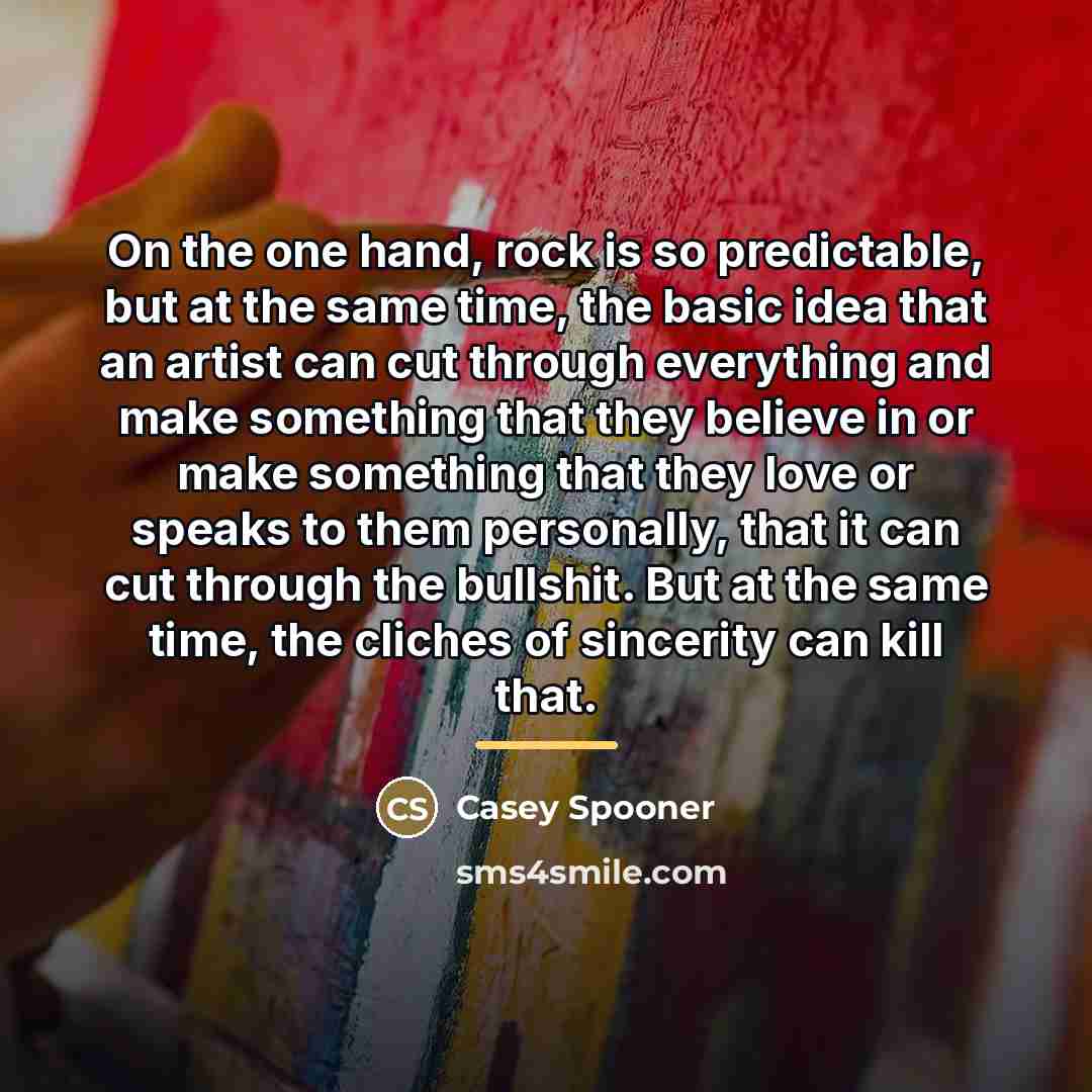 “On the one hand, rock is so predictable, but at…” quote by Casey Spooner