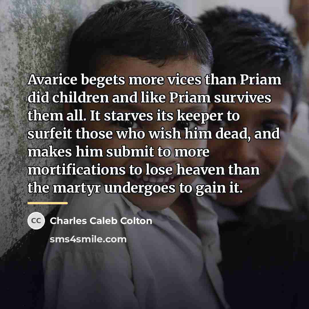 “Avarice begets more vices than Priam did children and like…” quote by Charles Caleb Colton