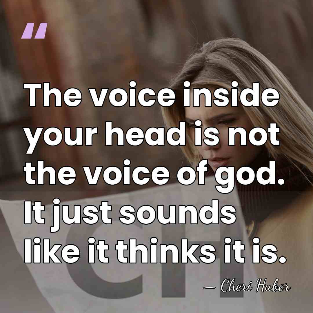 The voice inside your head is not the voice of god. It&hellip; - Cheri Huber