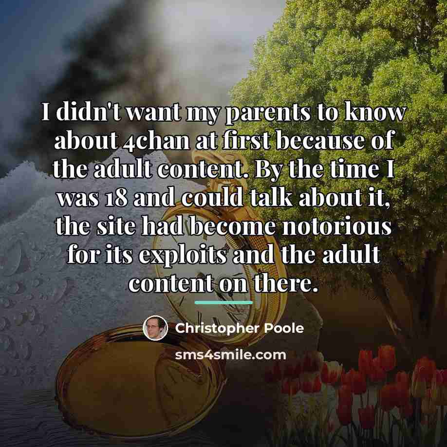 “I didn't want my parents to know about 4chan at…” quote by Christopher Poole