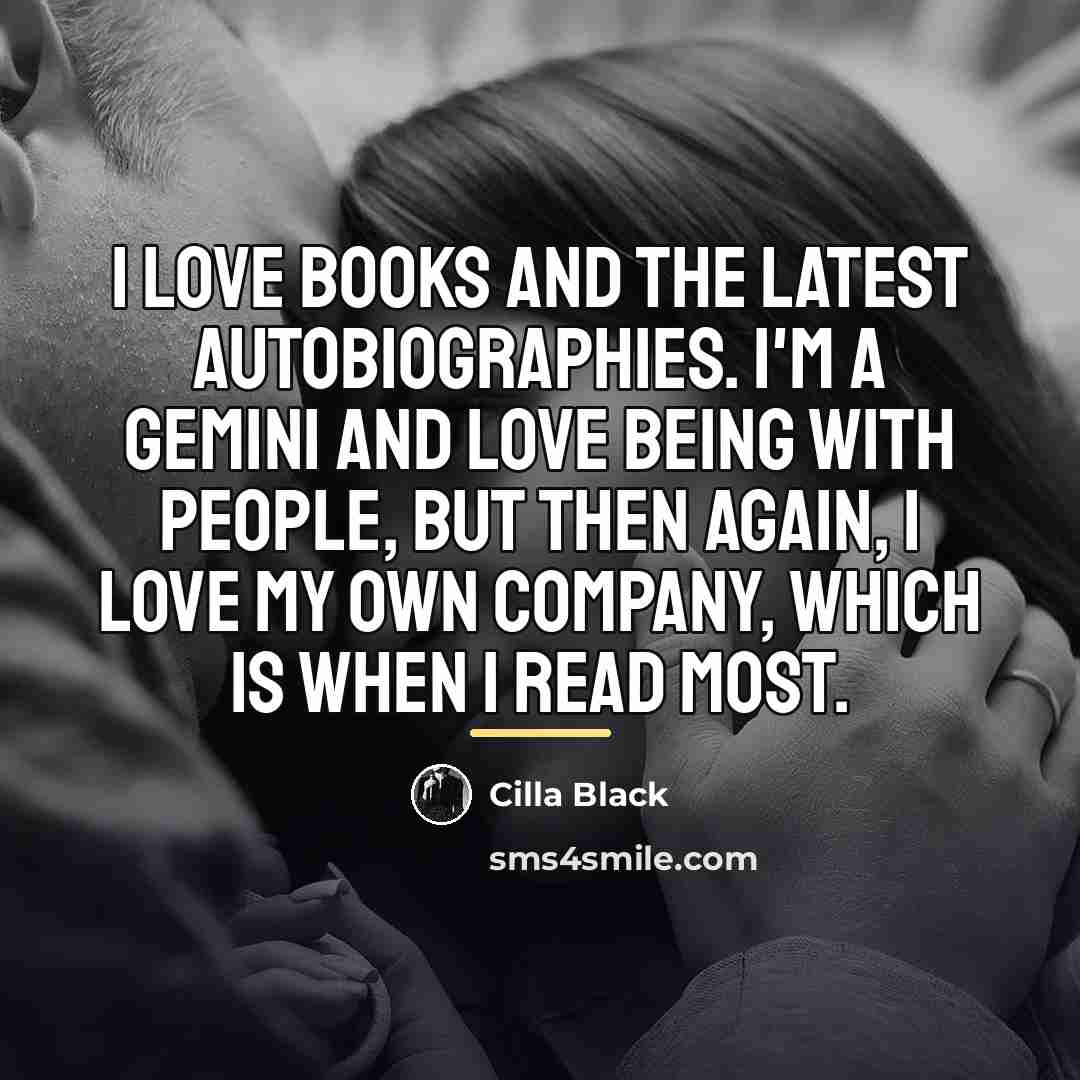 “I love books and the latest autobiographies. I'm a Gemini…” quote by Cilla Black