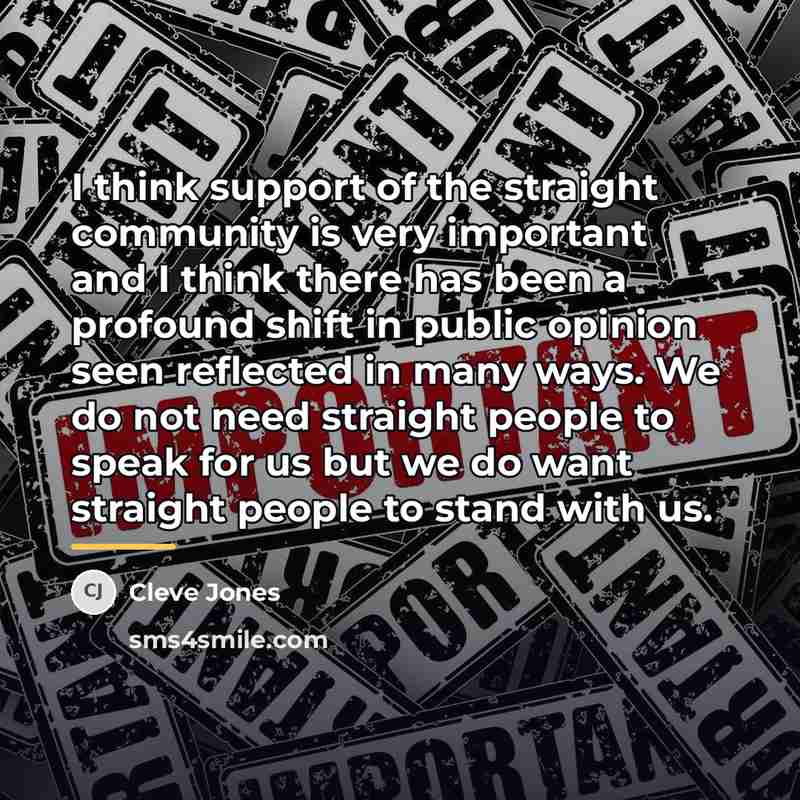 “I think support of the straight community is very important…” quote by Cleve Jones