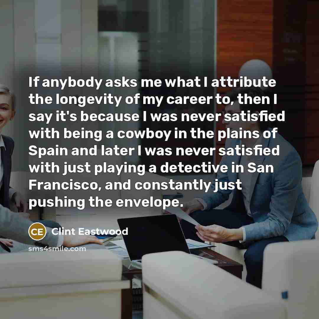 “If anybody asks me what I attribute the longevity of…” quote by Clint Eastwood