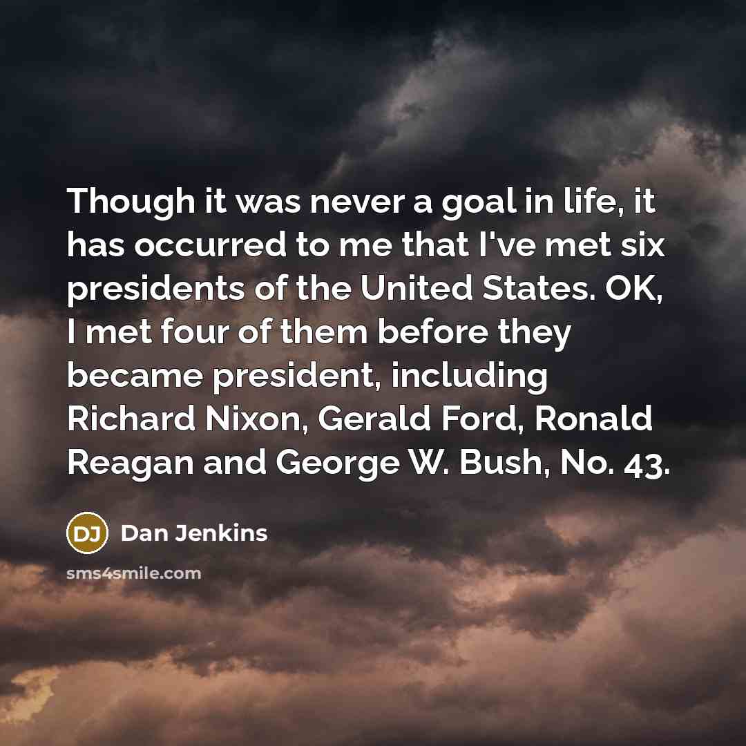 “Though it was never a goal in life, it has…” quote by Dan Jenkins