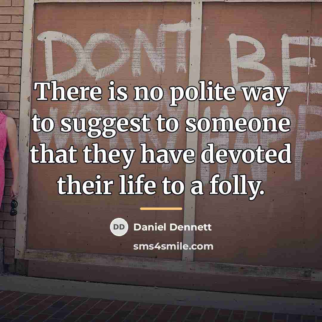 “There is no polite way to suggest to someone that…” quote by Daniel Dennett