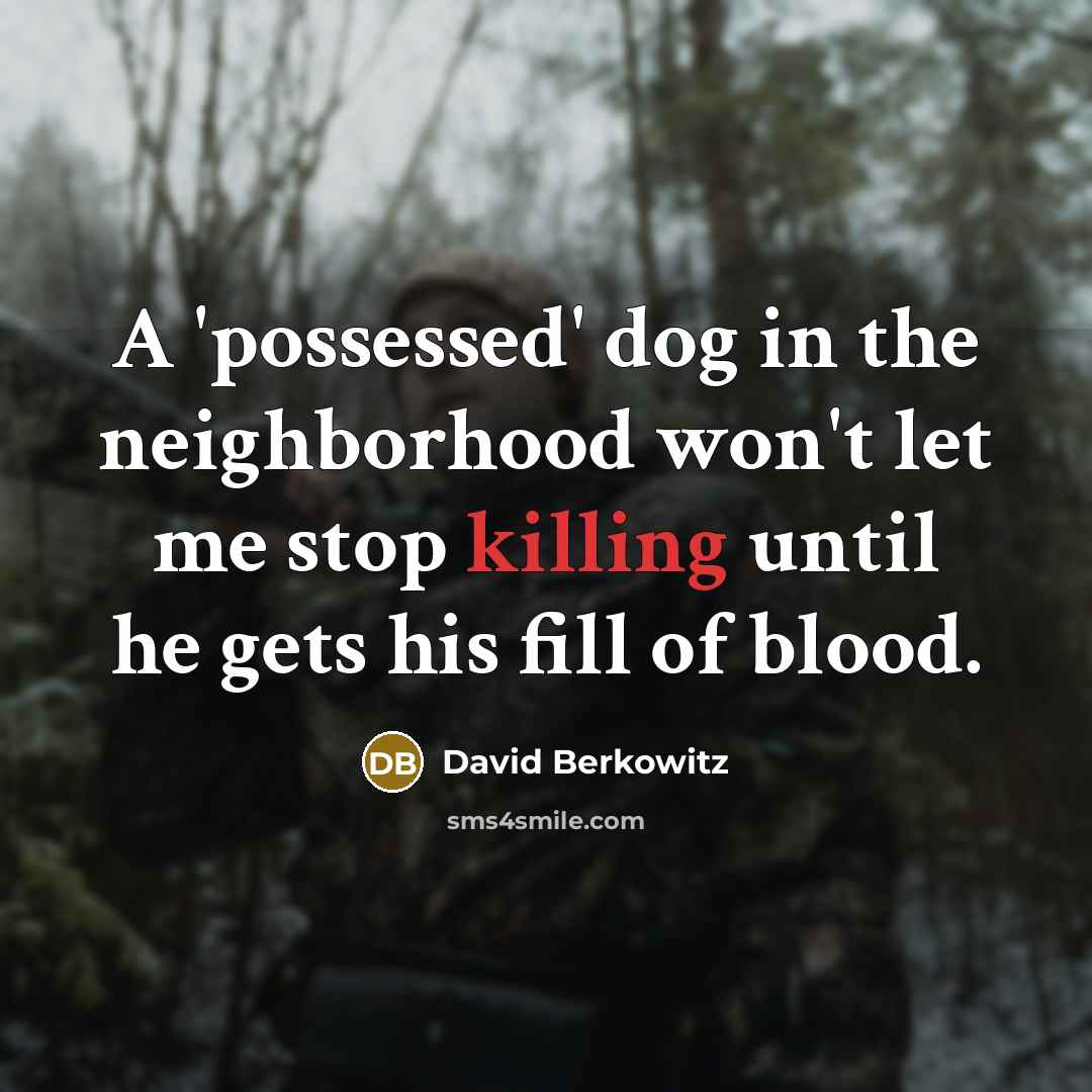 “A 'possessed' dog in the neighborhood won't let me stop…” quote by David Berkowitz