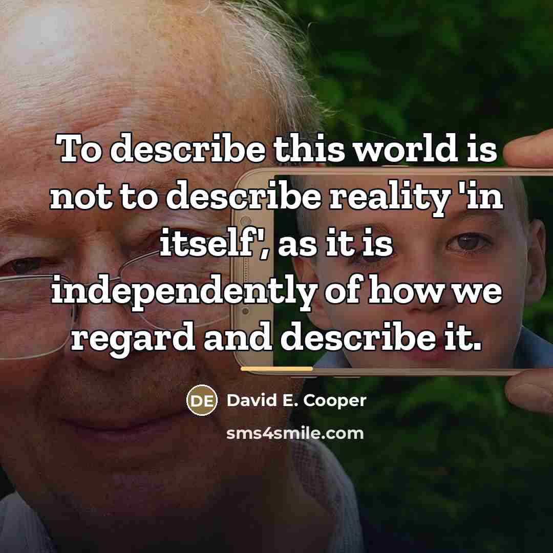 “To describe this world is not to describe reality 'in…” quote by David E. Cooper