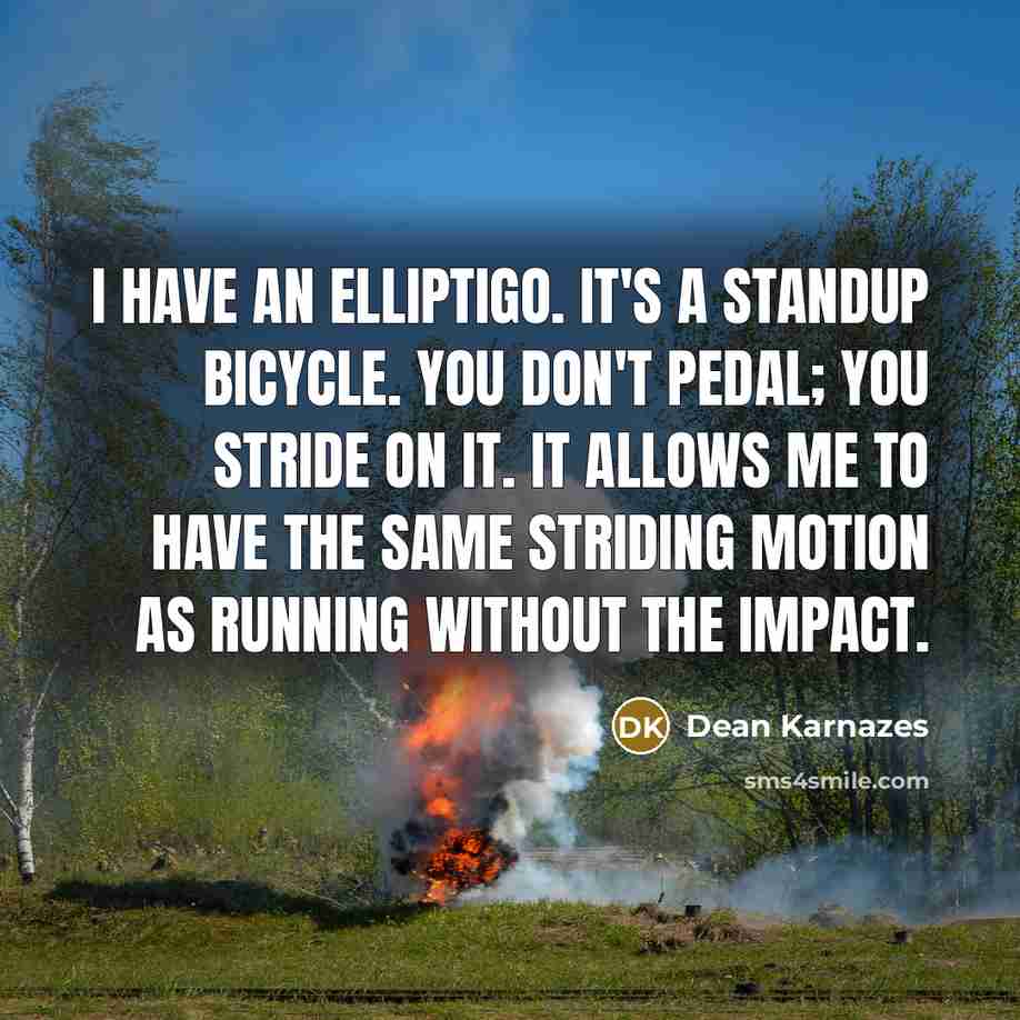 “I have an ElliptiGO. It's a standup bicycle. You don't…” quote by Dean Karnazes