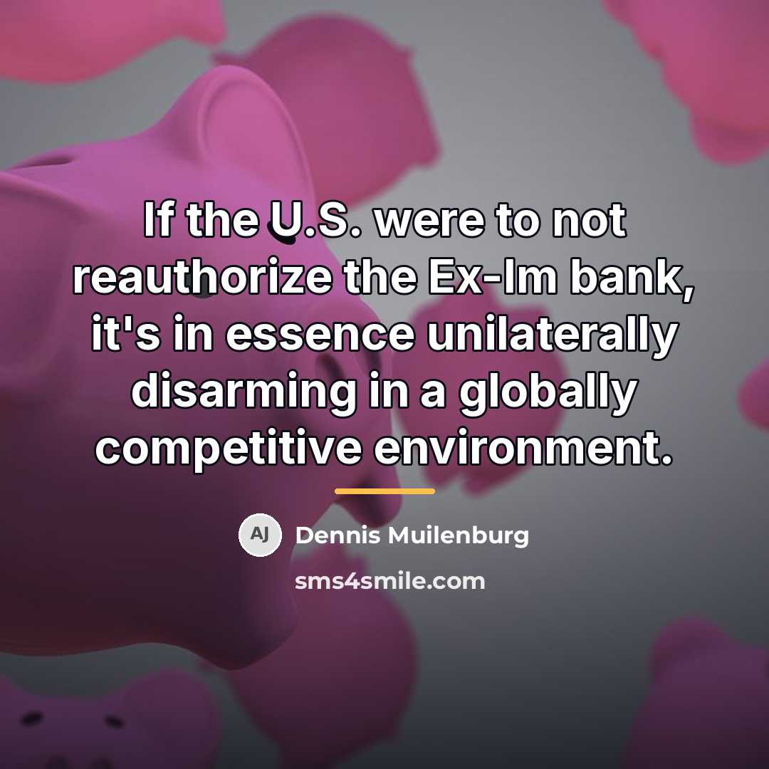 “If the U.S. were to not reauthorize the Ex-Im bank,…” quote by Dennis Muilenburg