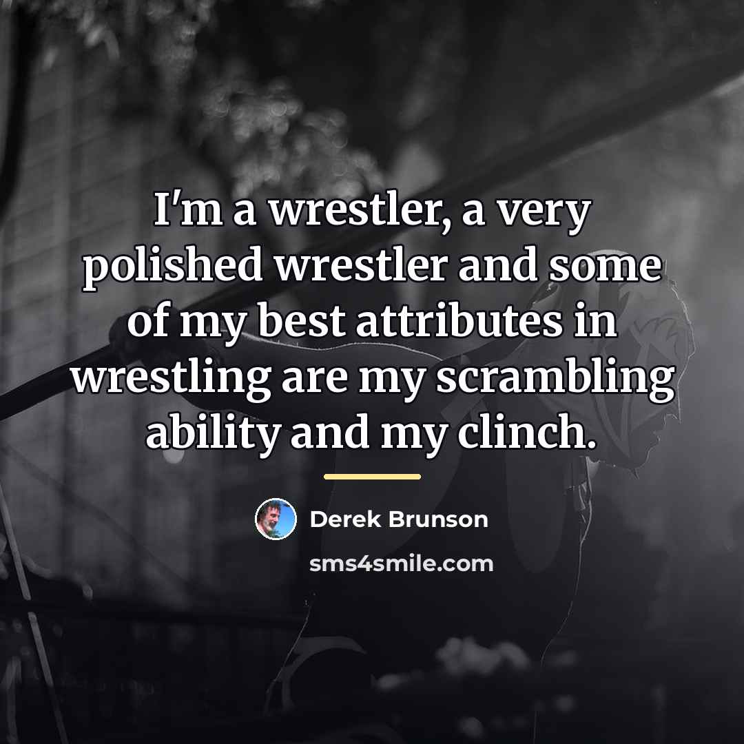 “I'm a wrestler, a very polished wrestler and some of…” quote by Derek Brunson