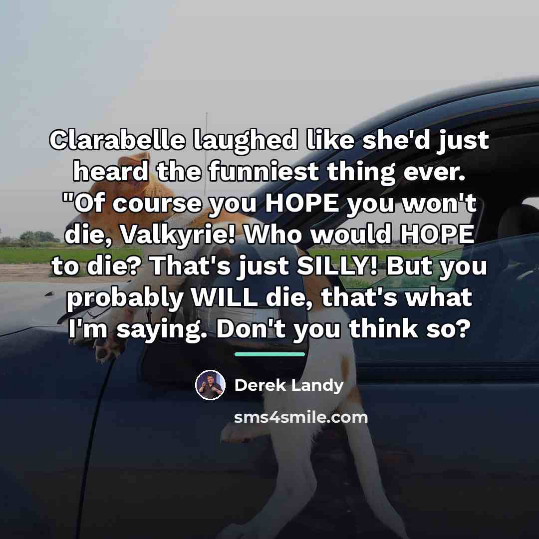 “Clarabelle laughed like she'd just heard the funniest thing ever.…” quote by Derek Landy