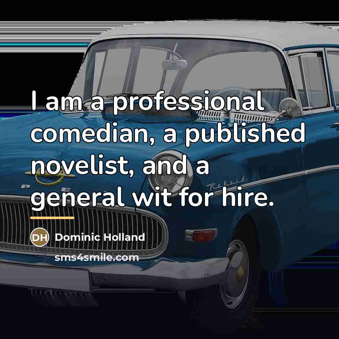 “I am a professional comedian, a published novelist, and a…” quote by Dominic Holland